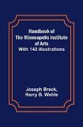 Handbook of the Minneapolis Institute of Arts, With 143 Illustrations