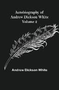 Autobiography of Andrew Dickson White - Volume 2