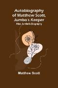 Autobiography of Matthew Scott, Jumbo's Keeper, Also Jumbo's Biography