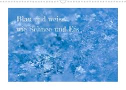 Blau und weiss... wie Schnee und Eis (Wandkalender 2023 DIN A3 quer)