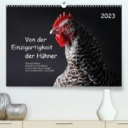 Von der Einzigartigkeit der Hühner 2023 (Premium, hochwertiger DIN A2 Wandkalender 2023, Kunstdruck in Hochglanz)