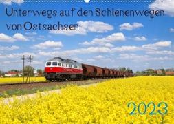 Unterwegs auf den Schienenwegen von Ostsachsen (Wandkalender 2023 DIN A2 quer)