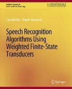 Speech Recognition Algorithms Using Weighted Finite-State Transducers