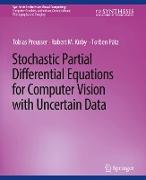 Stochastic Partial Differential Equations for Computer Vision with Uncertain Data