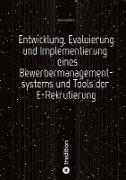 Entwicklung, Evaluierung und Implementierung eines Bewerbermanagementsystems und Tools der E-Rekrutierung