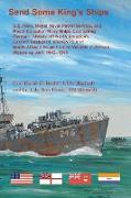 Send Some King's Ships. U.S. Navy, royal Naval Patrol Service, and Royal Canadian Navy Ships Combating German U-boats off North America's Eastern Seaboard and RNPS and South African Naval Forces Vessel in African Waters as well, 1942-1945