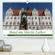 Rund um Martin Luther (Premium, hochwertiger DIN A2 Wandkalender 2023, Kunstdruck in Hochglanz)