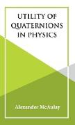Utility Of Quaternions In Physics
