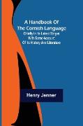 A Handbook of the Cornish Language, Chiefly in its latest stages with some account of its history and literature