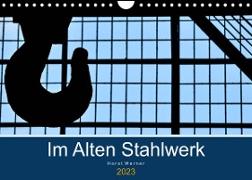 Im Alten Stahlwerk (Wandkalender 2023 DIN A4 quer)