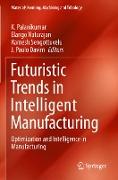 Futuristic Trends in Intelligent Manufacturing