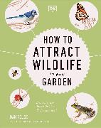 How to Attract Wildlife to Your Garden