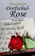 Dorfschul Rose - Eine erstaunlich glückliche Geschichte mitten in Krieg und Vertreibung