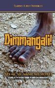 Dimmangali, Speak My Name No More