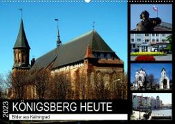 KÖNIGSBERG HEUTE - Bilder aus Kaliningrad (Wandkalender 2023 DIN A2 quer)