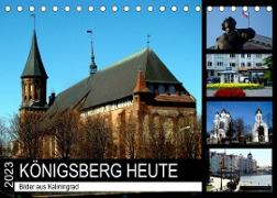 KÖNIGSBERG HEUTE - Bilder aus Kaliningrad (Tischkalender 2023 DIN A5 quer)