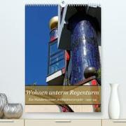 Wohnen unterm Regenturm - Ein Hundertwasser Architekturprojekt, 1991-94 (Premium, hochwertiger DIN A2 Wandkalender 2023, Kunstdruck in Hochglanz)