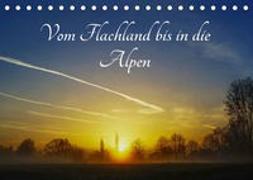 Vom Flachland bis in die Alpen (Tischkalender 2023 DIN A5 quer)