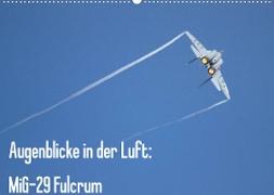 Augenblicke in der Luft: MiG-29 Fulcrum (Wandkalender 2023 DIN A2 quer)