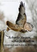 Scharfe Krallen, scharfe Augen, Greifvögel und Eulen im Wildpark (Wandkalender 2023 DIN A4 hoch)