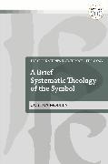 A Brief Systematic Theology of the Symbol