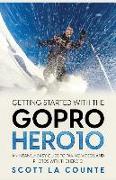 Getting Started With the GoPro Hero10: An Insanely Easy Guide to Taking Videos and Photos With the Hero10