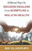 Different Ways To Receive Healing From Scripture and Walk in Health