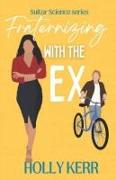 Fraternizing with the Ex: A Ms. Grumpy, Mr. Sunshine opposites attract sweet romantic comedy