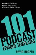 101 Podcast Episode Templates - Powerful, Done-for-You Episode Templates to Grow Your Podcast Audience
