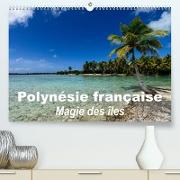Polynésie française - Magie des îles (Premium, hochwertiger DIN A2 Wandkalender 2023, Kunstdruck in Hochglanz)