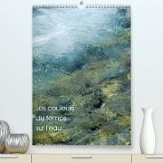 Les couleurs du temps sur l'eau (Premium, hochwertiger DIN A2 Wandkalender 2023, Kunstdruck in Hochglanz)