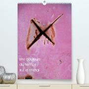 Les couleurs du temps sur le métal (Premium, hochwertiger DIN A2 Wandkalender 2023, Kunstdruck in Hochglanz)