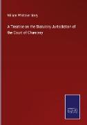 A Treatise on the Statutory Jurisdiction of the Court of Chancery