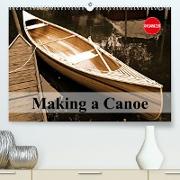 Making a Canoe (Premium, hochwertiger DIN A2 Wandkalender 2023, Kunstdruck in Hochglanz)