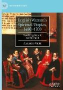 English Women¿s Spiritual Utopias, 1400-1700