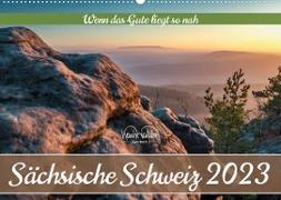 Sächsische Schweiz - Wenn das Gute liegt so nah (Wandkalender 2023 DIN A2 quer)