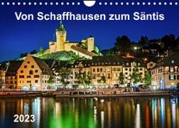 Von Schaffhausen zum Säntis (Wandkalender 2023 DIN A4 quer)
