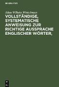 Vollständige, systematische Anweisung zur richtige Aussprache Englischer Wörter