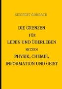 Die Grenzen für Leben und Überleben setzen Physik, Chemie, Informtion und Geist