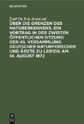 Über die Grenzen des Naturerkennens. Ein Vortrag in der Zweiten Öffentlichen Sitzung der 45. Versammlung Deutscher Naturforscher und Ärzte zu Leipzig am 14. August 1872