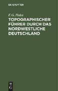 Topographischer Führer durch das Nordwestliche Deutschland