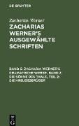 Zacharia Werner¿s dramatische Werke, Band 2: Die Söhne des Thals, Teil 2: Die Kreuzesbrüder