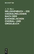 Melodienbuch ¿ 235 Choralmelodien nach dem evangelischen Choral- und Orgelbuch