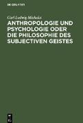 Anthropologie und Psychologie oder die Philosophie des subjectiven Geistes
