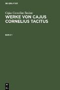Cajus Cornelius Tacitus: Werke von Cajus Cornelius Tacitus. Band 1