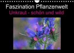 Faszination Pflanzenwelt - Unkraut, schön und wild (Wandkalender 2023 DIN A4 quer)