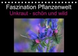 Faszination Pflanzenwelt - Unkraut, schön und wild (Tischkalender 2023 DIN A5 quer)
