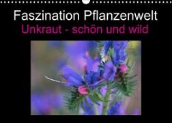 Faszination Pflanzenwelt - Unkraut, schön und wild (Wandkalender 2023 DIN A3 quer)