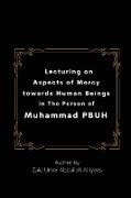 Lecturing on Aspects of Mercy towards Human Beings in The Person of Muhammad PBUH
