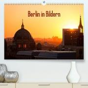 Berlin in Bildern (Premium, hochwertiger DIN A2 Wandkalender 2023, Kunstdruck in Hochglanz)